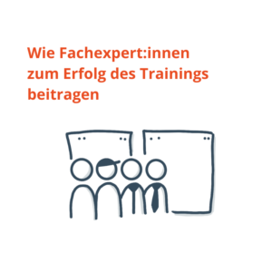 Die Rolle von Fachexpert:innen im Trainingsdesign